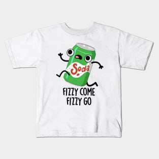Fizzy Come Fizzy Go Funny Soda Pop Pun Kids T-Shirt
